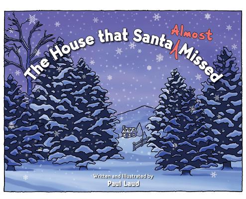 The House that Santa (Almost) Missed By Paul Laud, Paul Laud (Illustrator) Cover Image