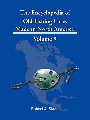 The Encyclopedia of Old Fishing Lures: Made in North America By Robert A. Slade Cover Image