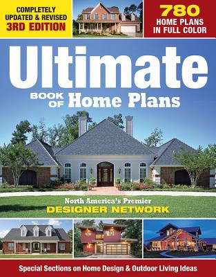 Ultimate Book of Home Plans: 780 Home Plans in Full Color: North America's Premier Designer Network: Special Sections on Home Design & Outdoor Livi By Editors of Creative Homeowner Cover Image