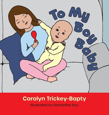 To My Boy Baby By Carolyn Trickey-Bapty, Samantha Ryu (Illustrator) Cover Image