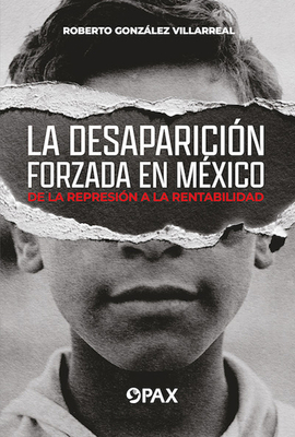 La desaparición forzada en México: De la represión a la rentabilidad
