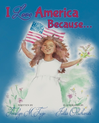 I Love America Because By Terrilyn M. Trejo, Julia Olschanski (Illustrator) Cover Image