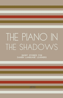 The Piano In The Shadows: Short Stories for Danish Language Learners Cover Image