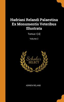 Hadriani Relandi Palaestina Ex Monumentis Veteribus Illustrata: Tomus I [-II]; Volume 2 Cover Image