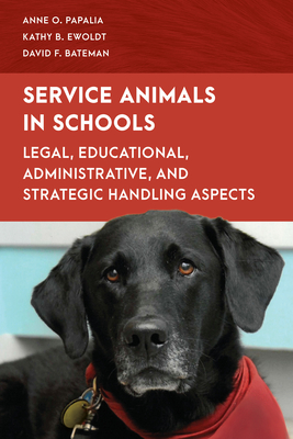 Service Animals in Schools: Legal, Educational, Administrative, and Strategic Handling Aspects By Anne O. Papalia, Kathy B. Ewoldt, David F. Bateman Cover Image