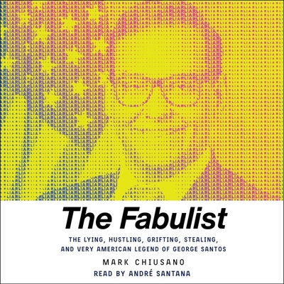 The Fabulist: The Lying, Hustling, Grifting, Stealing, and Very American Legend of George Santos Cover Image