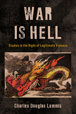 War Is Hell: Studies in the Right of Legitimate Violence (World Social Change) By Charles Douglas Lummis Cover Image