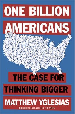 One Billion Americans: The Case for Thinking Bigger