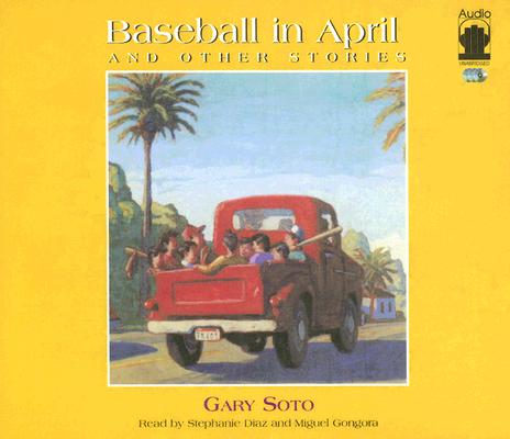 Baseball in April and Other Stories By Gary Soto, Stephanie Diaz (Read by), Miguel Gongora (Read by) Cover Image