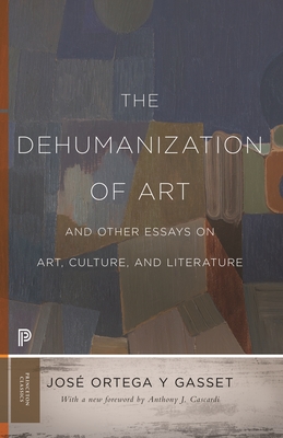 The Dehumanization of Art and Other Essays on Art, Culture, and Literature (Princeton Classics #67)