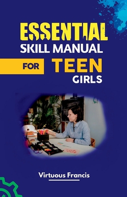 Essential Skill Manual for Teen Girls By Virtuous Francis Cover Image
