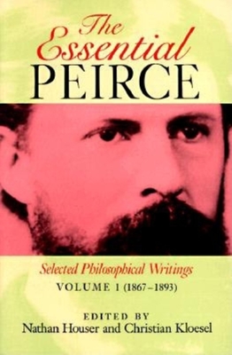 The Essential Peirce, Volume 1: Selected Philosophical Writings (1867-1893) Cover Image