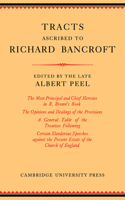 Tracts Ascribed to Richard Bancroft: Edited from a Manuscript in the Library of St John's College, Cambridge By Albert Peel (Editor) Cover Image