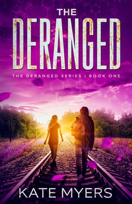 The Deranged: A Young Adult Dystopian Romance - Book One By Kate Myers Cover Image