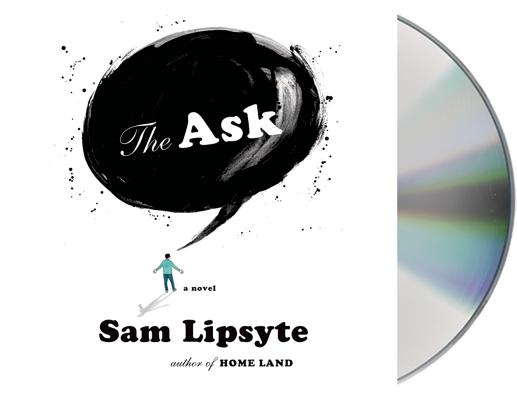 The Ask: A Novel By Sam Lipsyte, Sam Lipsyte (Read by) Cover Image