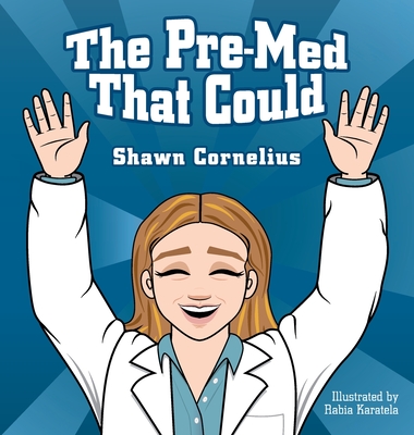 The Pre-Med That Could By Shawn Cornelius, Rabia Karatela (Illustrator) Cover Image