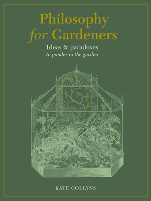 Philosophy for Gardeners: Ideas and paradoxes to ponder in the garden cover