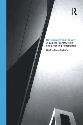Development and the Law: A Guide for Construction and Property Professionals By Godfrey Bruce-Radcliffe Cover Image