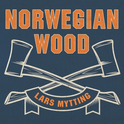 Norwegian Wood Lib/E: Chopping, Stacking, and Drying Wood the Scandinavian Way Cover Image