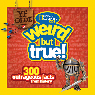 Ye Olde Weird but True: 300 Outrageous Facts from History Cover Image