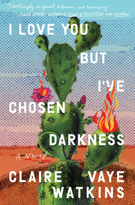 I LOVE YOU BUT I'VE CHOSEN DARKNESS - by Claire Vaye Watkins