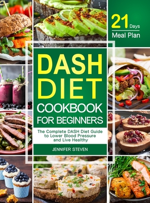 DASH Diet CookBook for Beginners: The Complete DASH Diet Guide with 21-Day Meal Plan to Lower Blood Pressure and Live Healthy Cover Image