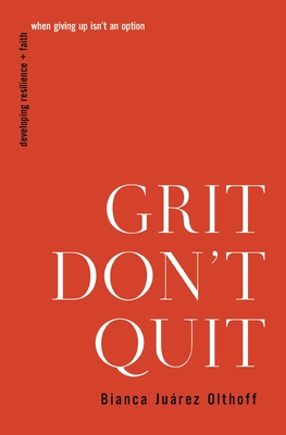 Grit Don't Quit: Developing Resilience and Faith When Giving Up Isn't an Option Cover Image
