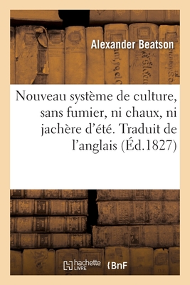 Nouveau Système de Culture, Sans Fumier, Ni Chaux, Ni Jachère d'Été. Traduit de l'Anglais Cover Image