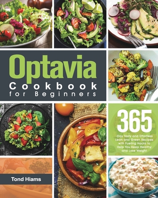 Optavia Cookbook for Beginners: 365-Day Tasty and Effortless Lean and Green Recipes with Tasty Fueling Hacks Meals to Help You Keep Healthy and Lose W Cover Image