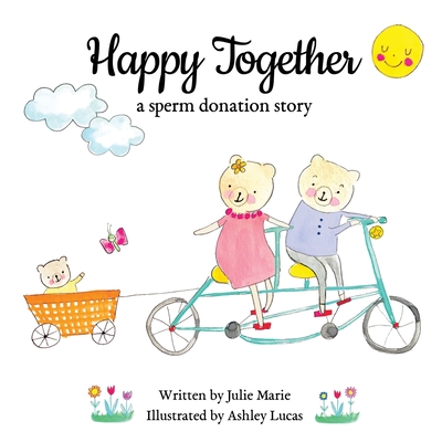 Happy Together, a sperm donation story By Ashley Lucas (Illustrator), Julie Marie Cover Image