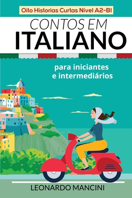 Contos em Italiano para Iniciantes e Intermediários: Oito Historias Curtas Nível A2-B1 By Leonardo Mancini Cover Image