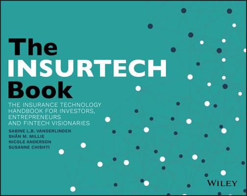 The InsurTech Book: The Insurance Technology Handbook for Investors, Entrepreneurs and FinTech Visionaries Cover Image
