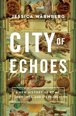 City of Echoes: A New History of Rome, Its Popes, and Its People Cover Image