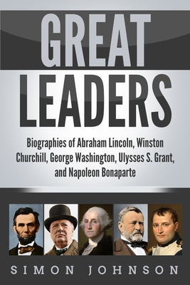 Great Leaders: Biographies of Abraham Lincoln, Winston Churchill 