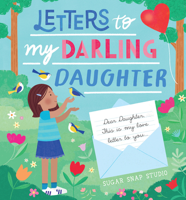 Letters to My Darling Daughter: Dear daughter, this is my love letter to you... Cover Image