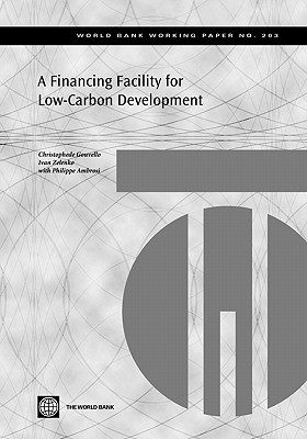 A Financing Facility for Low-Carbon Development in Developing Countries (World Bank Working Papers #203)