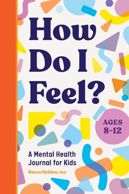 How Do I Feel?: A Mental Health Journal for Kids By Becca Heiden Cover Image