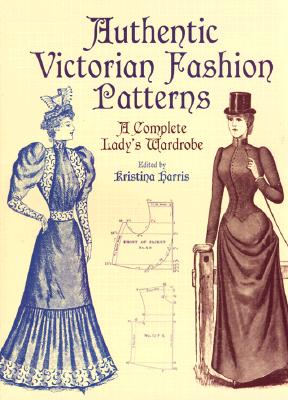 Authentic Victorian Fashion Patterns: A Complete Lady's Wardrobe (Dover Fashion and Costumes) Cover Image