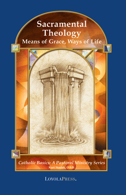 Sacramental Theology: Means of Grace, Way of Life (Catholic Basics: A Pastoral Ministry Series) Cover Image