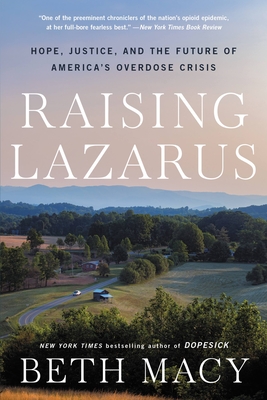 Raising Lazarus: Hope,  Justice, and the Future of America's Overdose Crisis By Beth Macy Cover Image