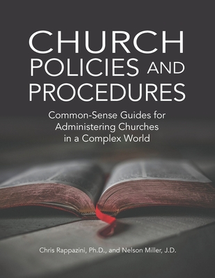 Church Policies and Procedures: Common-Sense Guides for Administering Churches in a Complex World: Common By Chris Rappazini, Nelson Miller Cover Image