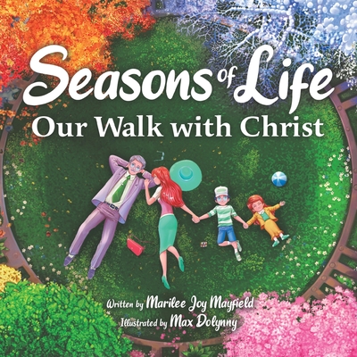 Seasons of Life: Our Walk with Christ By Marilee Mayfield, Max Dolynny (Illustrator) Cover Image