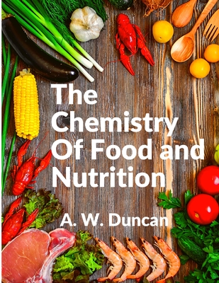 The Chemistry Of Food and Nutrition: A Broad View of How We Eat and All of Our Bad Habbits