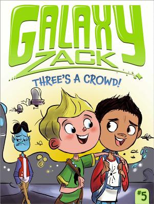Cover for Three's a Crowd! (Galaxy Zack #5)