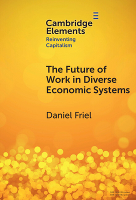 The Future of Work in Diverse Economic Systems: The Varieties of Capitalism Perspective (Elements in Reinventing Capitalism)