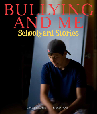 Bullying and Me: Schoolyard Stories By Ouisie Shapiro, Steven Vote (By (photographer)) Cover Image