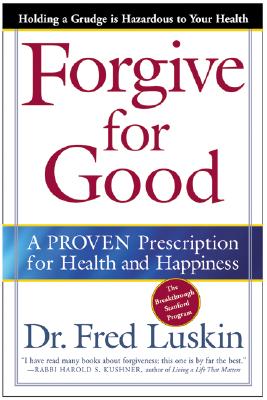 Forgive for Good: A Proven Prescription for Health and Happiness