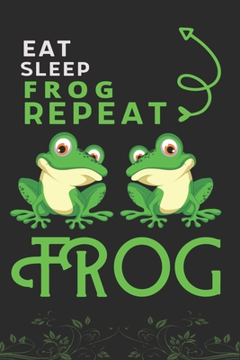 Eat Sleep Frog Repeat: Best Gift for Frog Lovers, 6 x 9 in, 110 pages book for Girl, boys, kids, school, students By Doridro Press House Cover Image