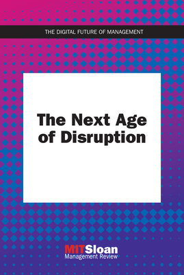 The Next Age of Disruption (The Digital Future of Management)