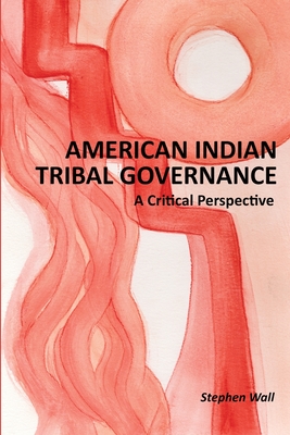 American Indian Tribal Governance: A Critical Perspective Cover Image